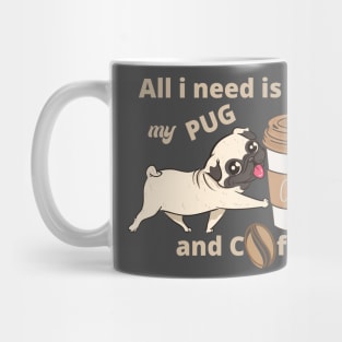 All i need is my pug and a coffee Mug